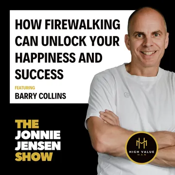 How Firewalking Can Unlock a Man’s Happiness and Success feat. Barry Collins cover