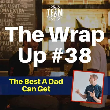 The Best A Dad Can Get - Wrap Up #38 cover